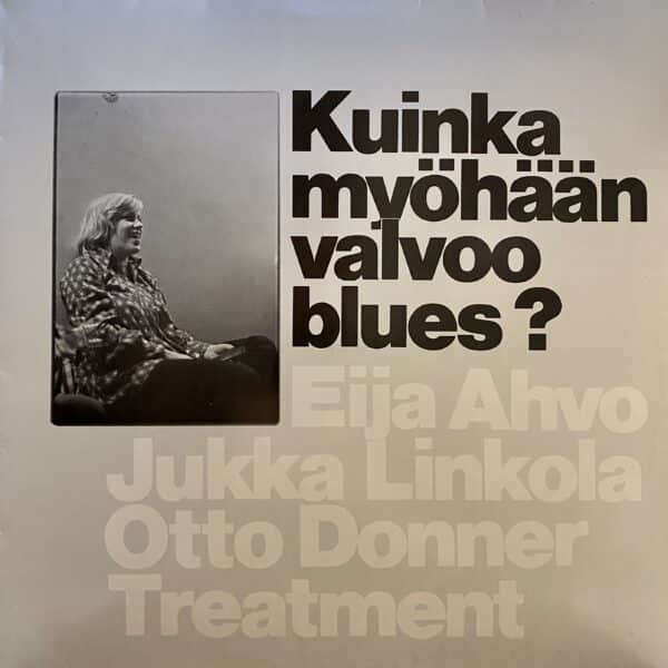 Eija Ahvo, Jukka Linkola, Otto Donner Treatment – Kuinka Myöhään Valvoo Blues?