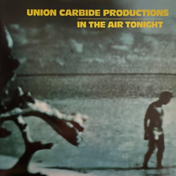 Union Carbide Productions – In The Air Tonight