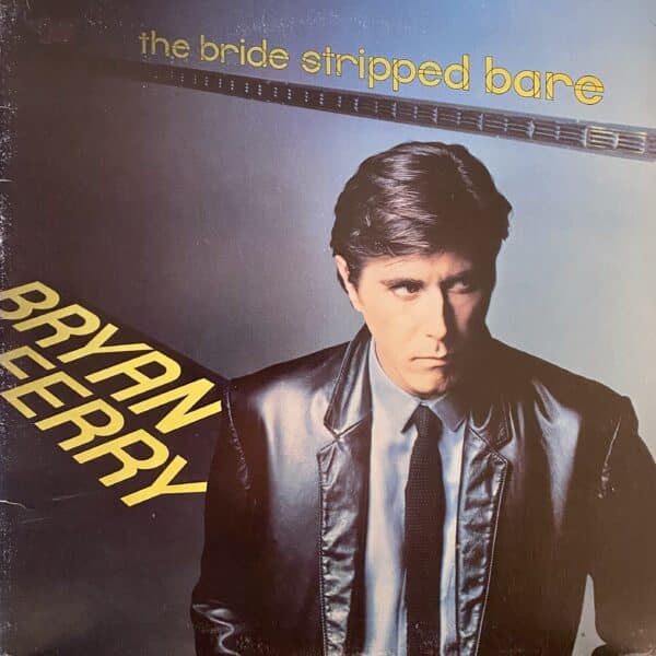 Bryan Ferry – The Bride Stripped Bare