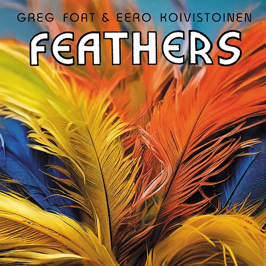 Greg Foat & Eero Koivistoinen – Feathers