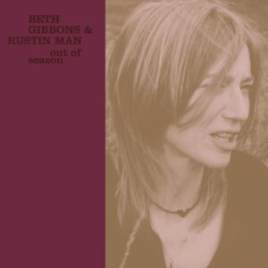 Beth Gibbons & Rustin Man – Out Of Season