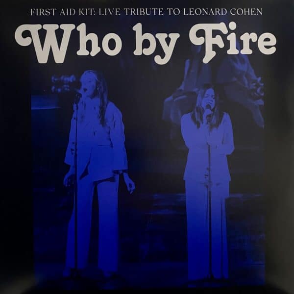 First Aid Kit – Who By Fire - Live Tribute To Leonard Cohen