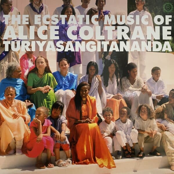 Alice Coltrane Turiyasangitananda – World Spirituality Classics 1: The Ecstatic Music Of Alice Coltrane Turiyasangitananda