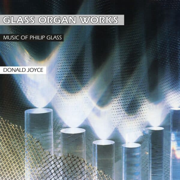 Philip Glass / Donald Joyce – Glass Organ Works - Music Of Philip Glass