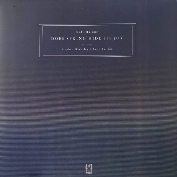 Kali Malone Featuring Stephen O'Malley & Lucy Railton – Does Spring Hide Its Joy