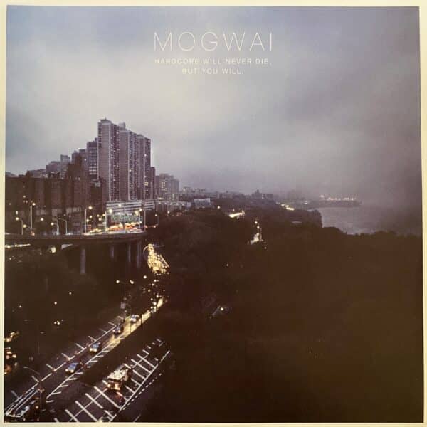 Mogwai – Hardcore Will Never Die, But You Will.