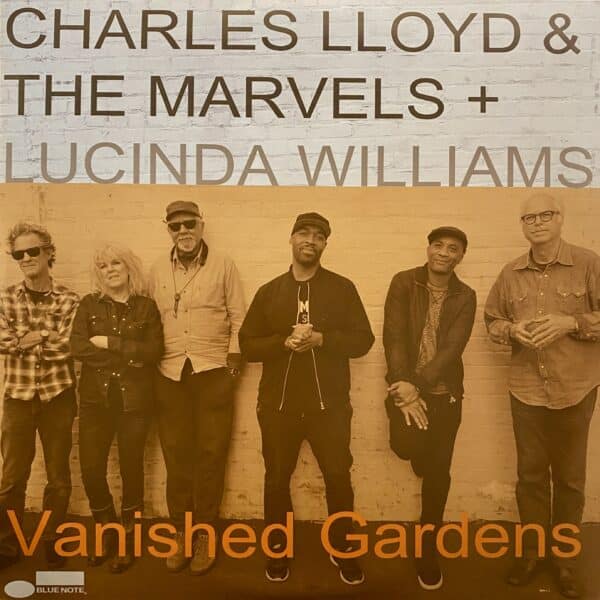 Charles Lloyd & The Marvels + Lucinda Williams – Vanished Gardens