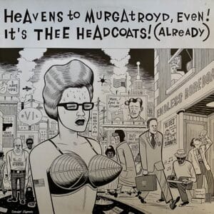 Thee Headcoats – Heavens To Murgatroyd, Even! It's Thee Headcoats! (Already)
