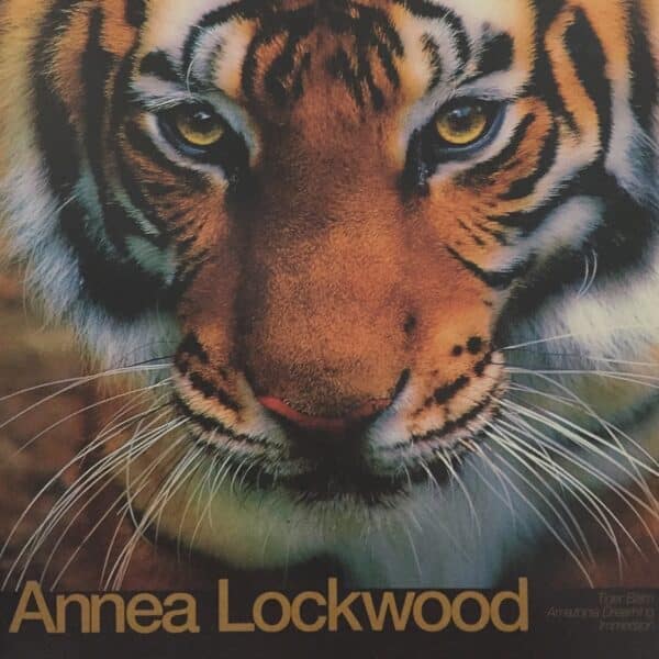Annea Lockwood – Tiger Balm / Amazonia Dreaming / Immersion