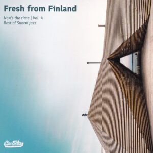 Various – Fresh From Finland - Now's The Time | Vol.4 Best Of Suomi Jazz