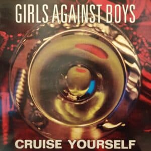 Girls Against Boys – Cruise Yourself