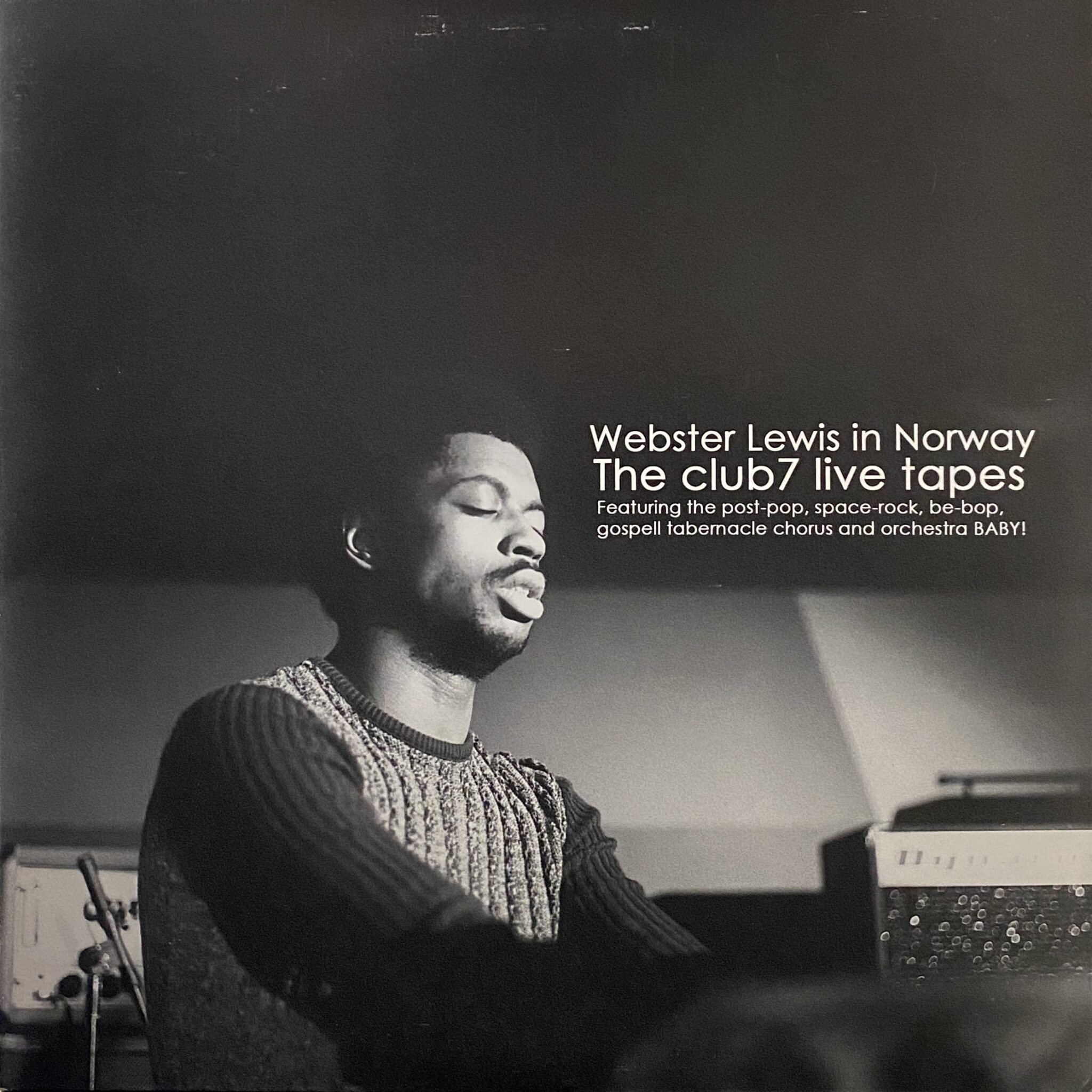 Webster Lewis Featuring The Post-Pop, Space Rock, Be-Bop, Gospel Tabernacle Chorus and Orchestra BABY! – Webster Lewis In Norway - The Club7 Live Tapes