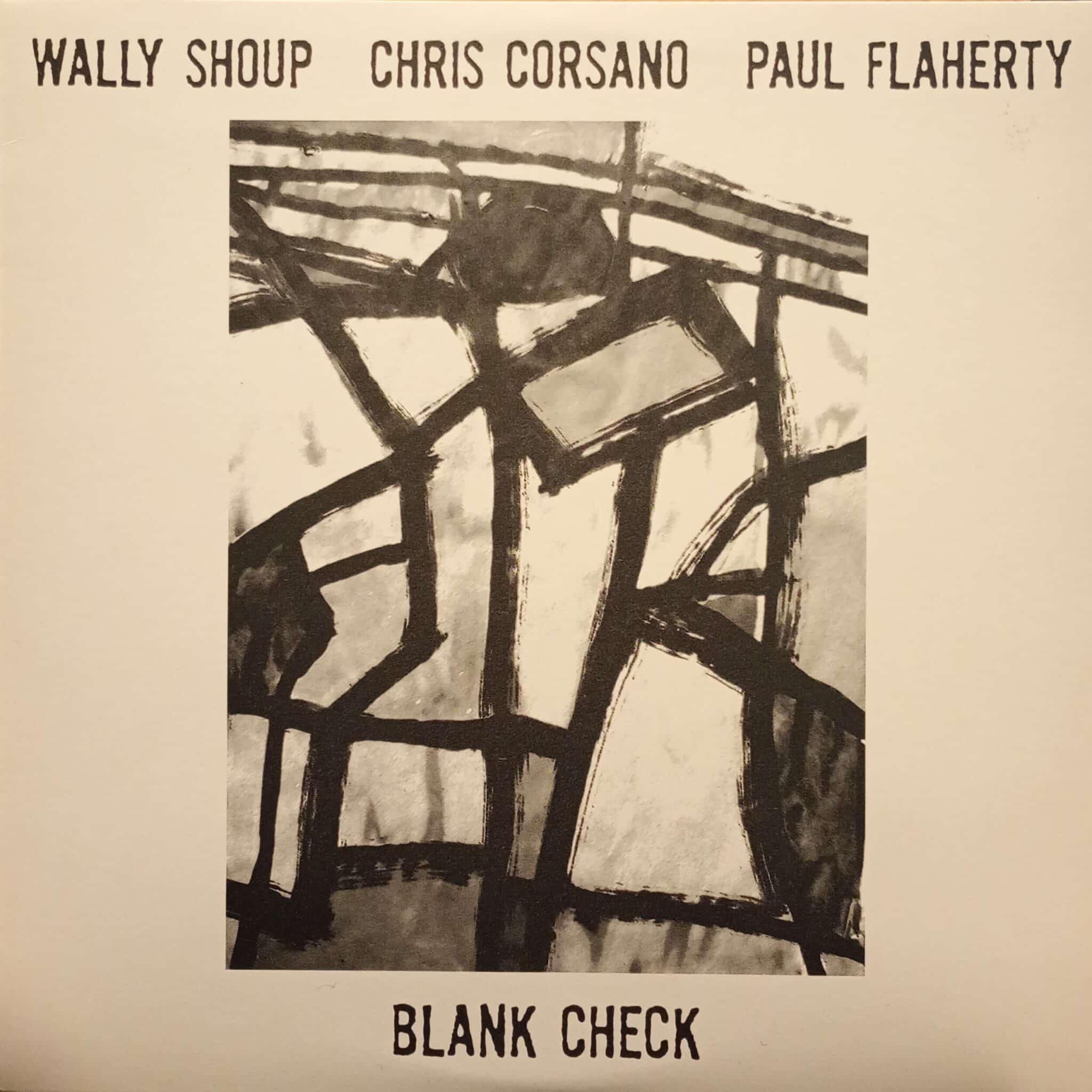 Wally Shoup - Chris Corsano - Paul Flaherty – Blank Check