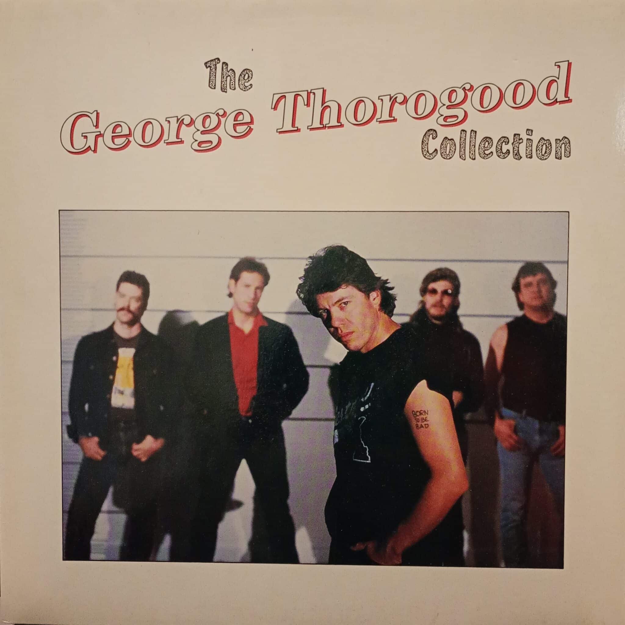 George Thorogood & The Destroyers – The George Thorogood Collection