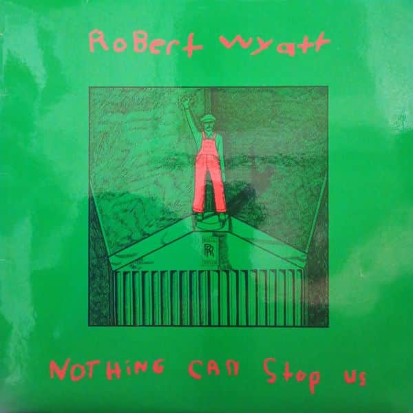 Robert Wyatt – Nothing Can Stop Us