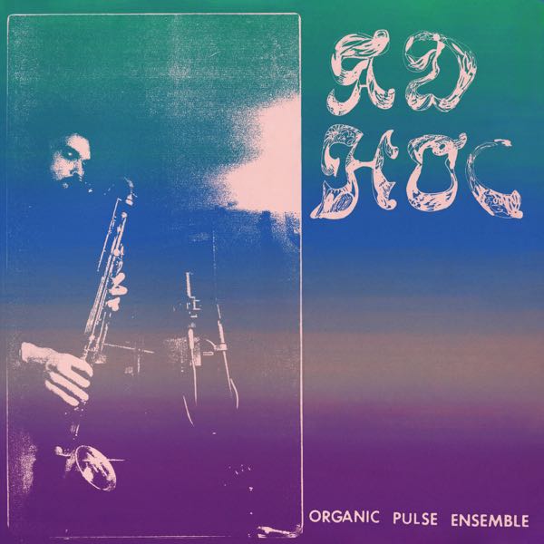 Organic Pulse Ensemble – Ad Hoc