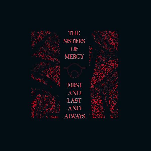 The Sisters Of Mercy – First And Last And Always