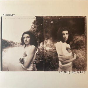 P J Harvey – Is This Desire?