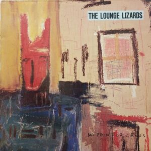 Lounge Lizards – No Pain For Cakes