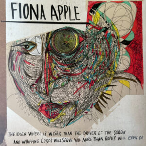 Fiona Apple – The Idler Wheel Is Wiser Than The Driver Of The Screw And Whipping Cords Will Serve You More Than Ropes Will Ever Do
