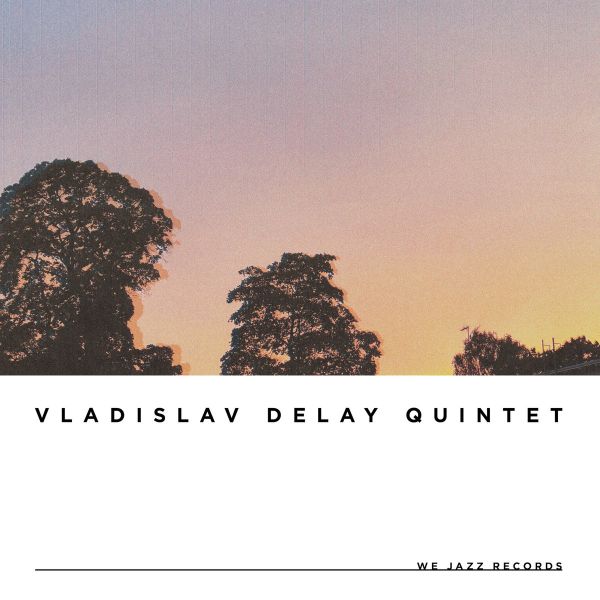Vladislav Delay Quintet – Vladislav Delay Quintet