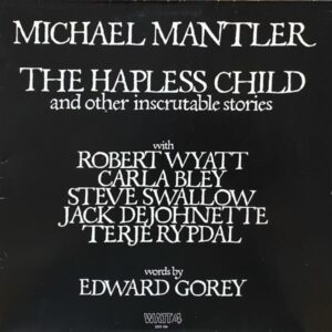 Michael Mantler / Edward Gorey – The Hapless Child (And Other Inscrutable Stories)