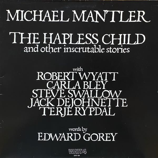 Michael Mantler / Edward Gorey – The Hapless Child (And Other Inscrutable Stories)