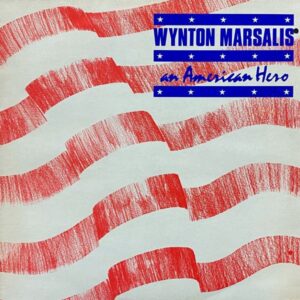 Wynton Marsalis – An American Hero