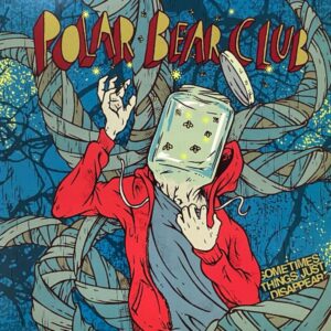 Polar Bear Club – Sometimes Things Just Disappear