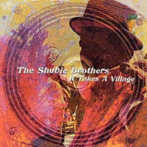 The Shubie Brothers – It Takes A Village