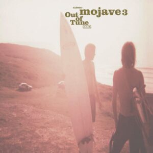 Mojave 3 – Out Of Tune