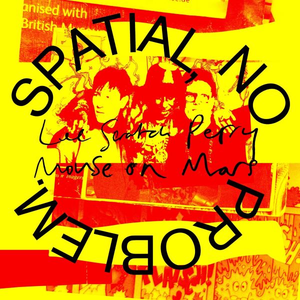Lee "Scratch" Perry & Mouse On Mars – Spatial, No Problem