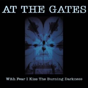 At The Gates – With Fear I Kiss The Burning Darkness