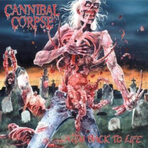 Cannibal Corpse – Eaten Back To Life