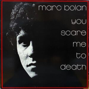 Marc Bolan – You Scare Me To Death