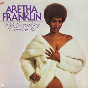 Aretha Franklin – With Everything I Feel In Me
