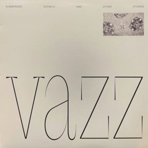 Vazz / Hugh Small – Submerged Vessels And Other Stories / Piano Music (2014 - 2016)