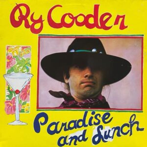 Ry Cooder – Paradise And Lunch