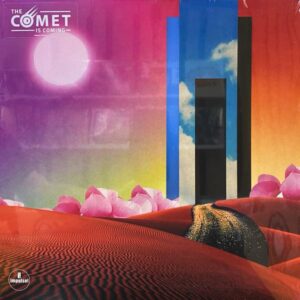The Comet Is Coming – Trust In The Lifeforce Of The Deep Mystery