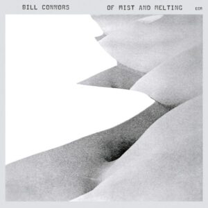 Bill Connors – Of Mist And Melting