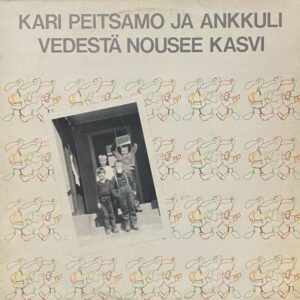 Kari Peitsamo & Ankkuli – Vedestä Nousee Kasvi