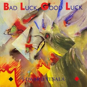 Edward Vesala – Bad Luck, Good Luck