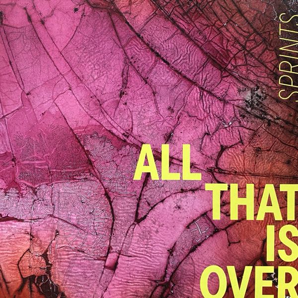 Sprints – All That Is Over