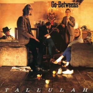 Ilmestyy 25.9.2026 / The Go-Betweens – Tallulah