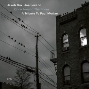 Jakob Bro / Joe Lovano – Once Around The Room (A Tribute To Paul Motian)