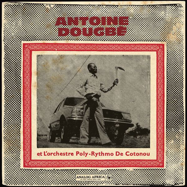 Antoine Dougbé Et L'orchestre Poly-Rythmo De Cotonou – Antoine Dougbé Et L'orchestre Poly-Rythmo De Cotonou