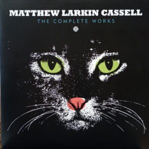 Matthew Larkin Cassell – The Complete Works