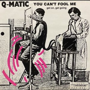 Q-Matic – You Can't Fool Me (Get On, Get Going) MAXI