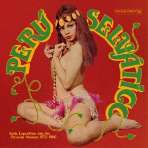 Various – Perú Selvático (Sonic Expedition Into The Peruvian Amazon 1972-1986)