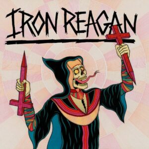 Iron Reagan – Crossover Ministry